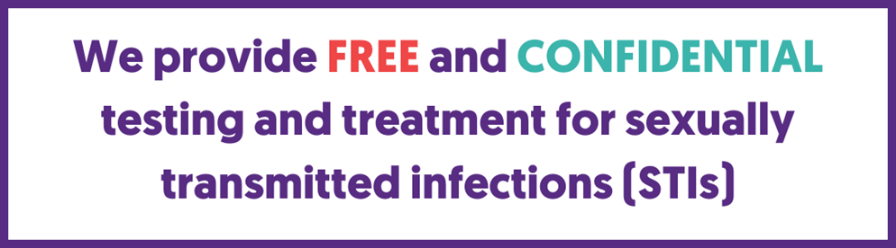 We provide FREE and CONFIDENTIAL testing and treatment for sexually transmitted infections (STI)